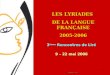 1 LES LYRIADES DE LA LANGUE FRANÇAISE 2005-2006 3 èmes Rencontres de Liré 9 – 22 mai 2006 Septembre 2005