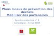 1 Plans locaux de prévention des déchets Mobiliser des partenaires Réunion collective n° 3 Compiègne – 6 mai 2008
