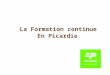 La Formation continue En Picardie. 2Conseil régional de Picardie Le PREF : Plan Régional Education Formation Première orientation : Garantir une égalité