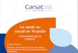 La santé au travail en Picardie - Carsat Nord-Picardie 1 La santé au travail en Picardie Présentation par la CARSAT Letizia Chiarore Direction de la santé