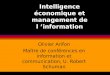 Intelligence économique et management de l information Olivier Arifon Maître de conférences en information et communication, U. Robert Schuman