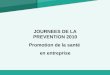 JOURNEES DE LA PREVENTION 2010 Promotion de la santé en entreprise