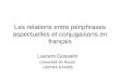 Les relations entre périphrases aspectuelles et conjugaisons en français Laurent Gosselin Université de Rouen LIDIFRA EA4305