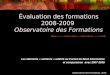 Observatoire des Formations, 2010 Évaluation des formations 2008-2009 Observatoire des Formations Les éléments « saillants » relatifs au Carnet de Bord