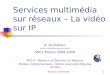 Services multimédia1 Services multimédia sur réseaux – La vidéo sur IP A. Quidelleur aurelie.quidelleur@univ-mlv.fr SRC2 Meaux 2008-2009 M22.4 - Réseaux