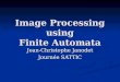 Image Processing using Finite Automata Jean-Christophe Janodet Journée SATTIC