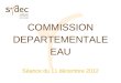 COMMISSION DEPARTEMENTALE EAU Séance du 11 décembre 2012