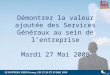 Démontrer la valeur ajoutée des Services Généraux au sein de lentreprise Mardi 27 Mai 2008