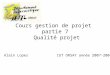 Cours gestion de projet partie 7 Qualité projet Alain Lopes IUT ORSAY année 2007-2008
