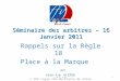 Séminaire des arbitres – 16 Janvier 2011 Rappels sur la Règle 18 Place à la Marque v002 Jean-Luc ALEPEE © CRA Ligue Ile-de-France de Voile 1C.R.A. IDF