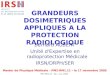 PM2-RM1.11 – BA – nov. 2006 GRANDEURS DOSIMETRIQUES APPLIQUES A LA PROTECTION RADIOLOGIQUE Bernard AUBERT Unité d'Expertise en radioprotection Médicale