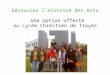 Découvrez l'Histoire des Arts Une option offerte au Lycée Chrestien de Troyes
