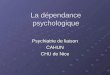 La dépendance psychologique Psychiatrie de liaison CAHUN CHU de Nice