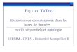 E QUIPE TaToo Extraction de connaissances dans les bases de données : motifs séquentiels et ontologie LIRMM - CNRS - Université Montpellier II