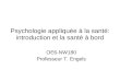 Psychologie appliquée à la santé: introduction et la santé à bord OE6-NW180 Professeur T. Engels