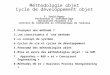 Méthodologie objet Cycle de développement objet C. Soulé-Dupuy Professeur d informatique Université Toulouse 1 & I nstitut de R echerche en I nformatique