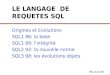 Gardarin 2001 LE LANGAGE DE REQUETES SQL Origines et Evolutions SQL1 86: la base SQL1 89: l'intégrité SQL2 92: la nouvelle norme SQL3 98: les évolutions