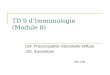 TD 9 dImmunologie (Module 8) 124. Pneumopathie Interstitielle Diffuse 120. Sarcoïdose 06/11/08
