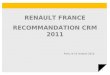 1 RENAULT FRANCE RECOMMANDATION CRM 2011 Paris, le 15 octobre 2010