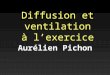 Diffusion et ventilation à lexercice Aurélien Pichon
