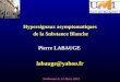 Hypersignaux asymptomatiques de la Substance Blanche Pierre LABAUGE labauge@yahoo.fr Narbonne le 13 Mars 2010
