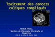Traitement des cancers coliques compliqués Arnaud Alves, Service de Chirurgie Viscérale et Digestive CHU de la côte de nacre, Caen