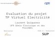 Evaluation du projet TP Virtuel Electricité Laurent Quiquerez UFR Génie Electrique et des Procédés Réalisation Aide à l évaluation