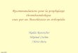Lyon 2005 Recommandations pour la prophylaxie thromboembolique vues par un Anesthésiste en orthopédie Nadia Rosencher Hôpital Cochin 75014 Paris
