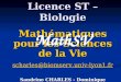 Licence ST – Biologie Mathématiques pour les Sciences de la Vie Sandrine CHARLES - Dominique MOUCHIROUD Bât. G. Mendel - 1 er étage MathSV scharles@biomserv.univ-lyon1.fr