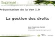 Présentation de la Ver 1.9 Jean Baptiste Nallet PRACTICE Université Claude Bernard Lyon1 La gestion des droits