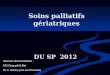 Soins palliatifs gériatriques DU SP 2012 Sources documentaires : MG Depuydt (Lille) Dr A. Gentry (Aix en Provence)