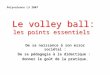 Le volley ball: les points essentiels De sa naissance à son essor sociétal : De sa pédagogie à la didactique : donner le goût de la pratique. De sa naissance