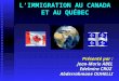 LIMMIGRATION AU CANADA ET AU QUÉBEC Présenté par : Jean-Marie ABEL Edelmira CRUZ Abderrahmane OUHELLI
