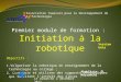 Association Tawassol pour le Développement de la Technologie Premier module de formation : Initiation à la robotique Objectifs : 1.Vulgariser la robotique