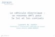 1  Le véhicule électrique : un nouveau défi pour la loi et les contrats Laurent du Jardin Professeur à lUniversité catholique de Louvain Avocat