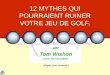 12 MYTHES QUI POURRAIENT RUINER VOTRE JEU DE GOLF. par Tom Wishon (avec Tom Grundner) (Cliquez pour continuer.)