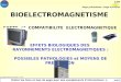 BIOELECTROMAGNETISME SANTE et COMPATIBILITE ELECTROMAGNETIQUE EFFETS BIOLOGIQUES DES RAYONNEMENTS ELECTROMAGNETIQUES : POSSIBLES PATHOLOGIES et MOYENS