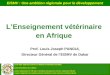 LEnseignement vétérinaire en Afrique Prof. Louis Joseph PANGUI, Directeur Général de lEISMV de Dakar Ecole Inter- Etats des Sciences et Médecine Vétérinaires