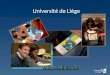 Université de Liège . 18.600 étudiants, 20 % de létranger, 102 nationalités 18.600 étudiants, 20 % de létranger, 102 nationalités