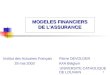 1 MODELES FINANCIERS DE L'ASSURANCE Institut des Actuaires Français Pierre DEVOLDER 28 mai 2003 AXA Belgium UNIVERSITE CATHOLIQUE DE LOUVAIN