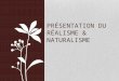 PRÉSENTATION DU RÉALISME & NATURALISME. I)Le Contexte Du Réalisme & Du Naturalisme