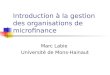 Introduction à la gestion des organisations de microfinance Marc Labie Université de Mons-Hainaut