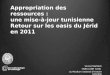 Appropriation des ressources : une mise-à-jour tunisienne Retour sur les oasis du Jérid en 2011 Vincent Battesti CNRS (UMR 7206) au Muséum national dhistoire