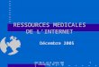 Dpt MG P. et M. Curie 2005. Conception: Dr J.L. Guy 1 RESSOURCES MEDICALES DE LINTERNET Décembre 2005