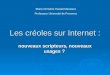 Les créoles sur Internet : nouveaux scripteurs, nouveaux usages ? Marie-Christine Hazaël-Massieux Professeur Université de Provence
