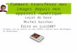 Comment transférer mes images depuis mon appareil numérique Leçon de base Michel Guichon Édité en juin2007 Cliquez sur la souris ou une touche clavier