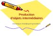 Production dobjets intermédiaires Dominique.Vinck@upmf-grenoble.fr