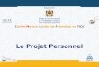 Centre Maroco Coréen de Formation en TICE Le Projet Personnel