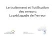 Le traitement et l'utilisation des erreurs: La pédagogie de l'erreur Flora Rodrigues Formation Moldavie (25-29 novembre 2013) CREFECOCREFECO – BFT-FranceBFT-France