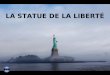 LA STATUE DE LA LIBERTÉ Créée à Paris par le sculpteur français Bartholdi, en collaboration avec Gustave Eiffel (responsable de l`armature d`acier),